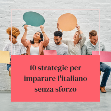 10 strategie per imparare l'italiano senza sforzo